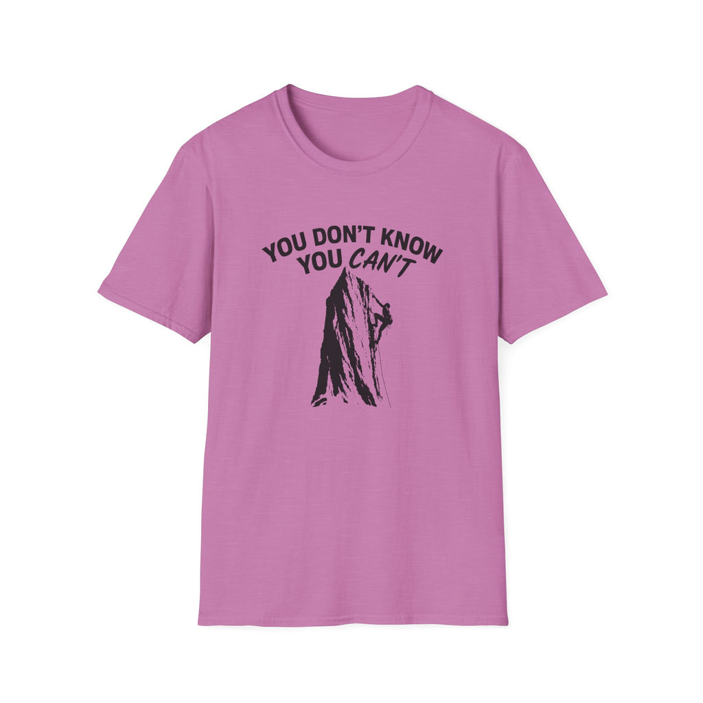 You Don't Know You Can't Inspirational Saying T-Shirt | Climbers and Achievers