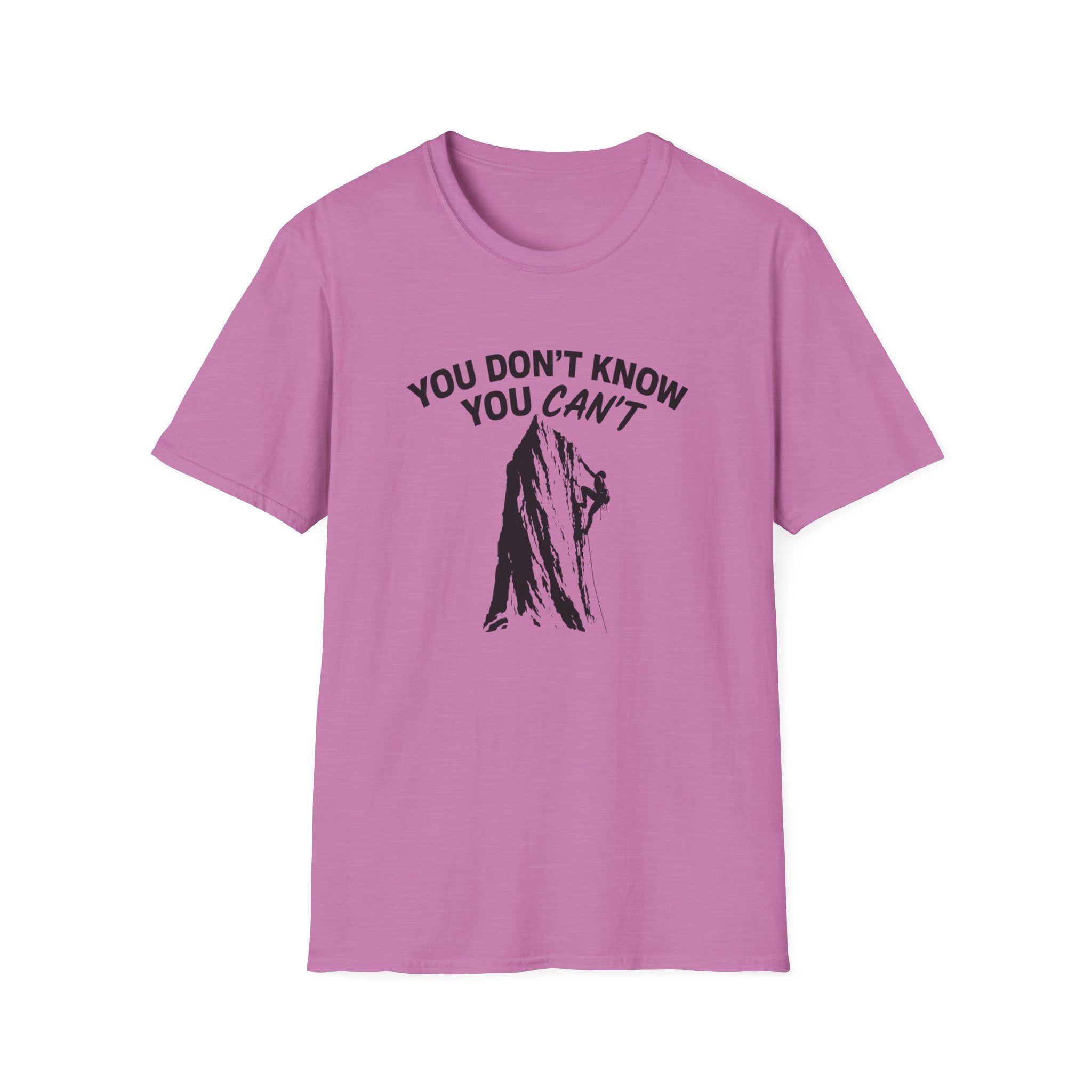 You Don't Know You Can't Inspirational Saying T-Shirt | Climbers and Achievers