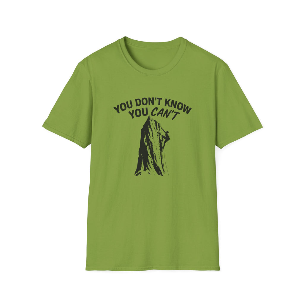 You Don't Know You Can't Inspirational Saying T-Shirt | Climbers and Achievers