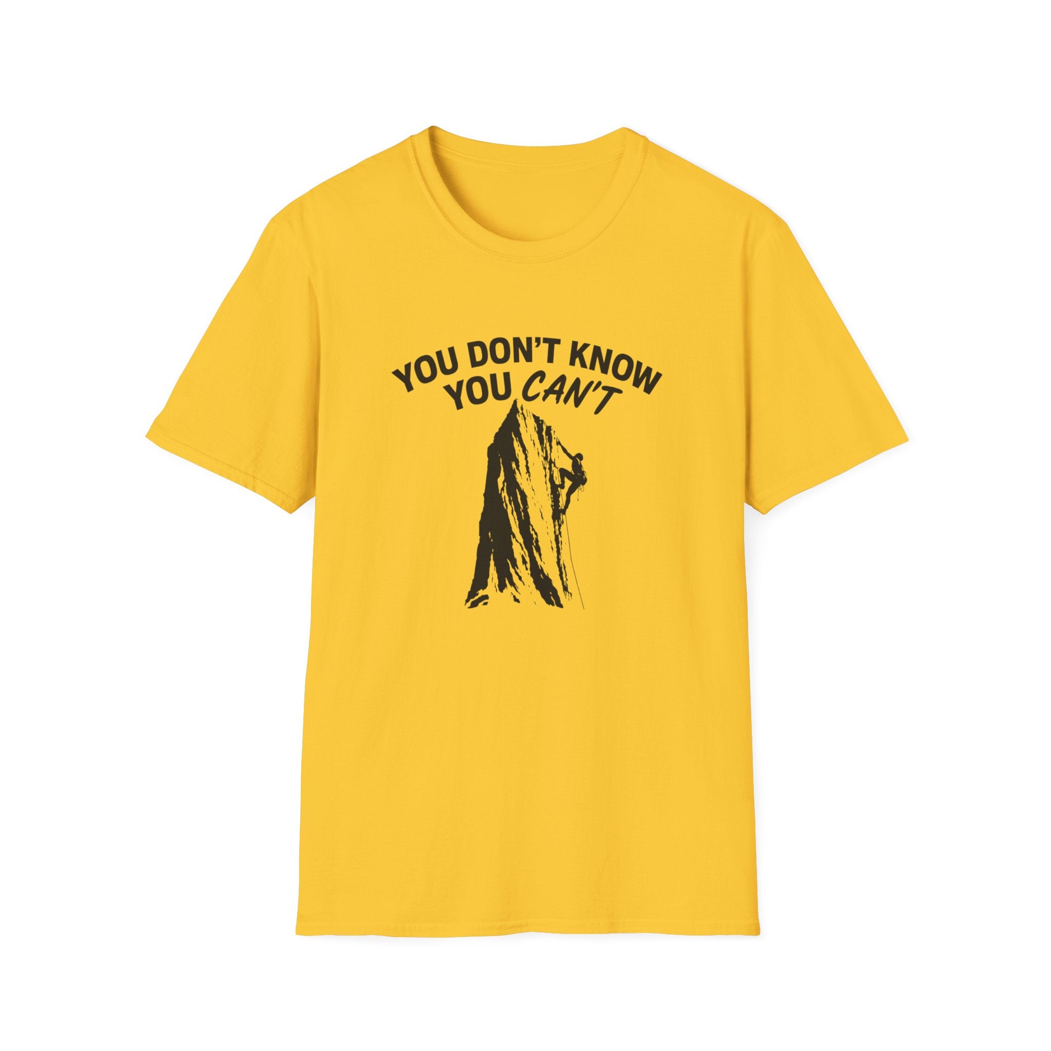 You Don't Know You Can't Inspirational Saying T-Shirt | Climbers and Achievers