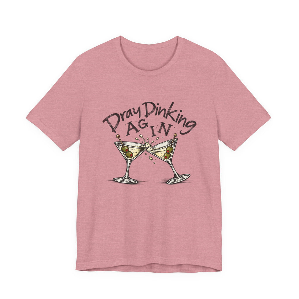 Funny Dray Dinking Again Unisex Tee, Casual Wear, Gift for Friends, Birthday Shirt, Quirky Humor Tee, Everyday Comfort Top
