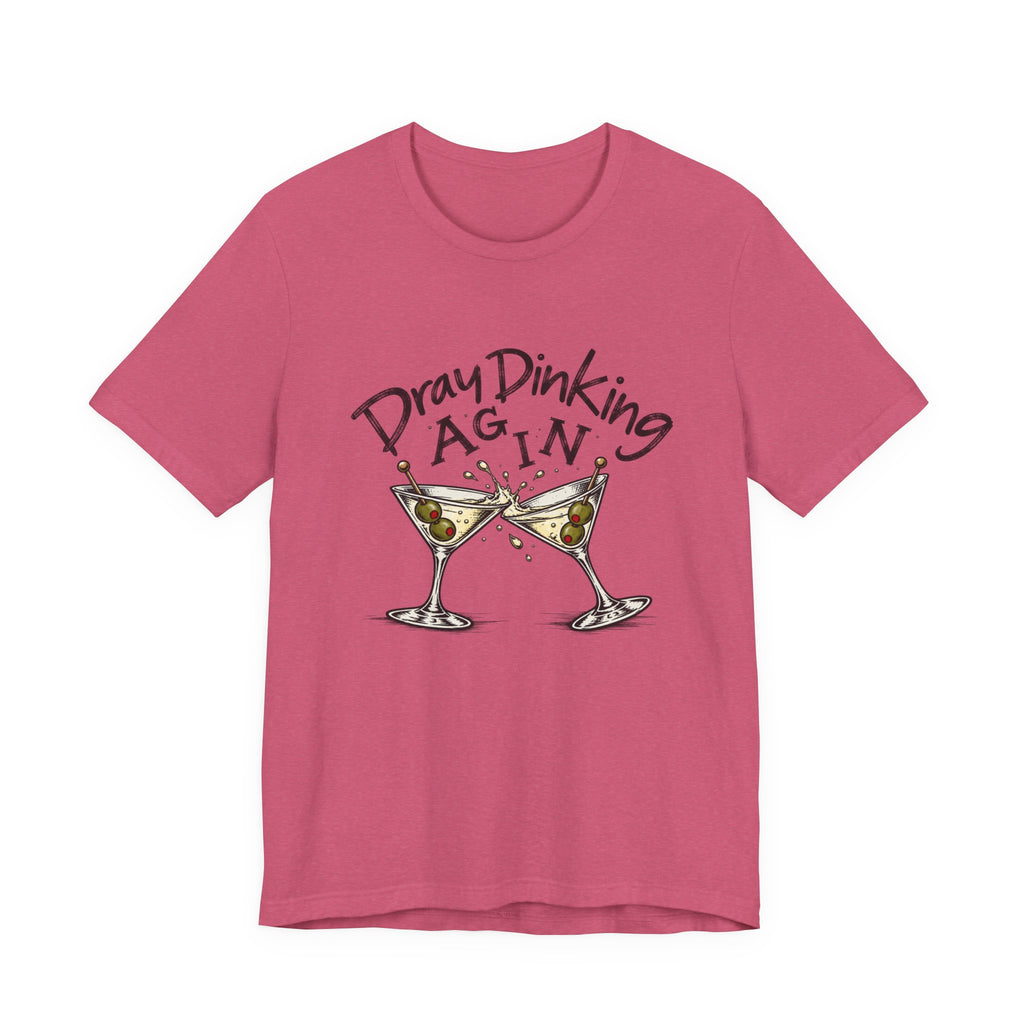 Funny Dray Dinking Again Unisex Tee, Casual Wear, Gift for Friends, Birthday Shirt, Quirky Humor Tee, Everyday Comfort Top