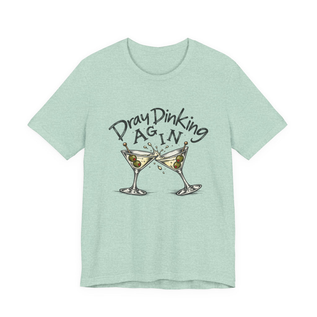 Funny Dray Dinking Again Unisex Tee, Casual Wear, Gift for Friends, Birthday Shirt, Quirky Humor Tee, Everyday Comfort Top