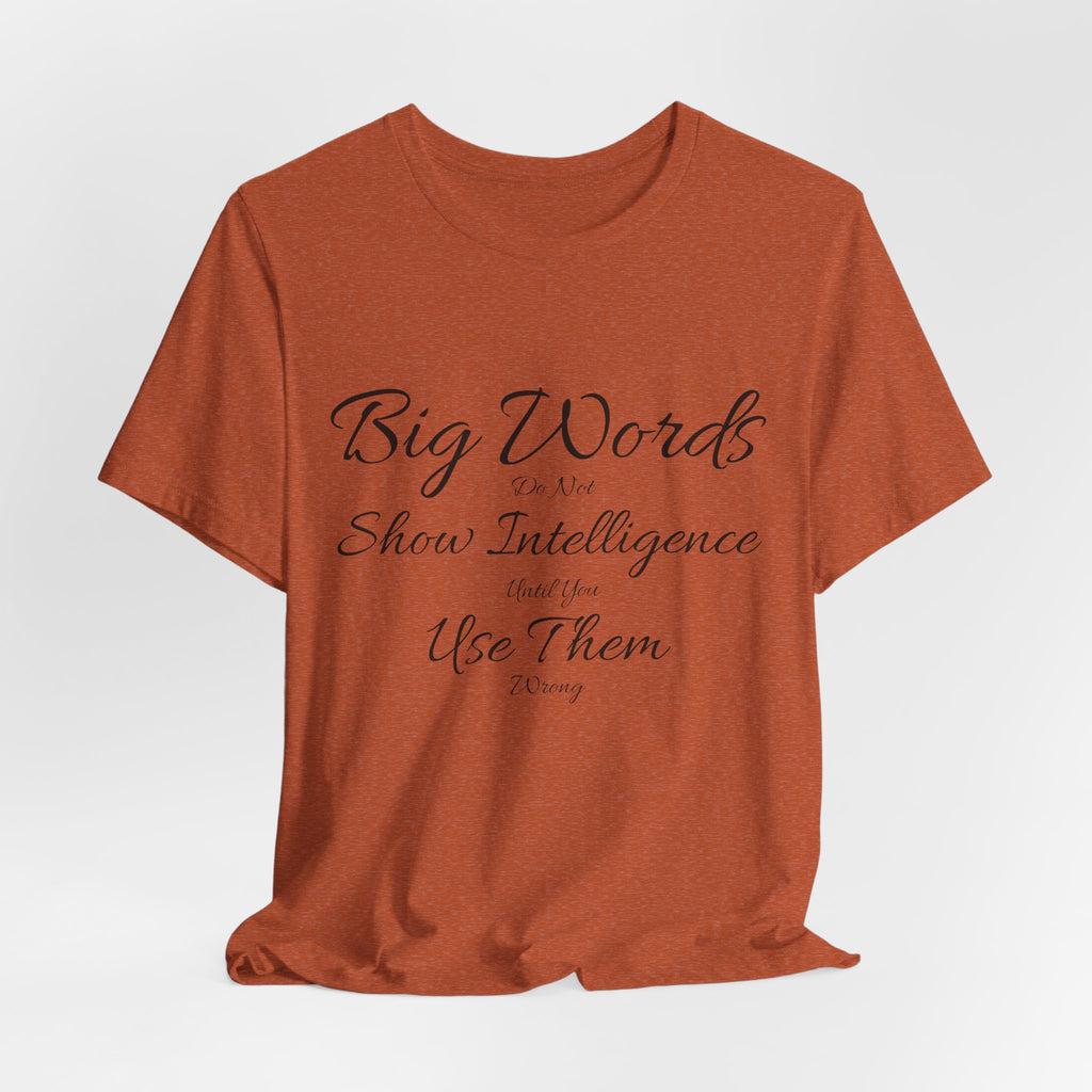 Funny Big Word Shirt- Big Words Show Intelligence