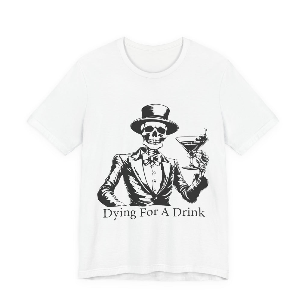 Skeleton Halloween Unisex Tee, Dying for a Drink, Party Fun Shirt, Halloween Gift, Halloween Costume