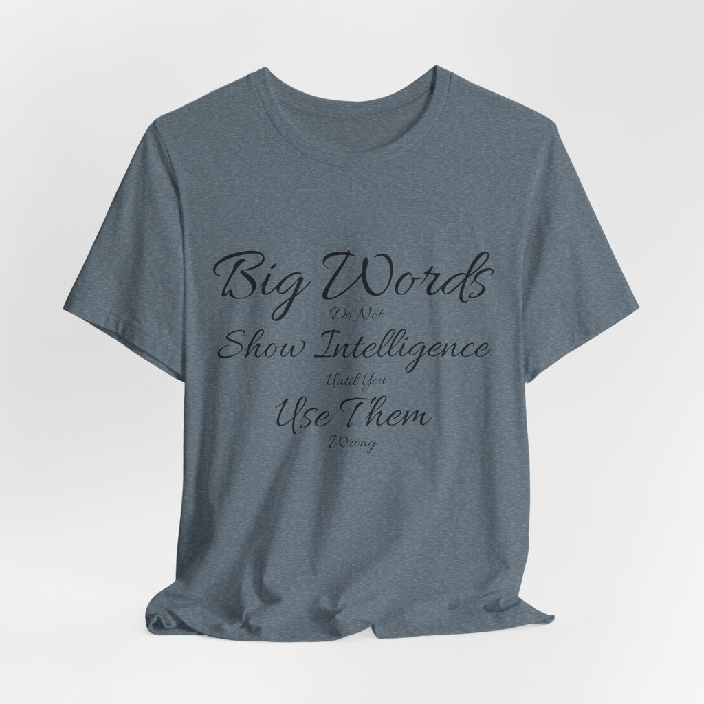 Funny Big Word Shirt- Big Words Show Intelligence