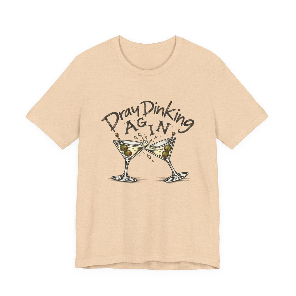 Funny Dray Dinking Again Unisex Tee, Casual Wear, Gift for Friends, Birthday Shirt, Quirky Humor Tee, Everyday Comfort Top