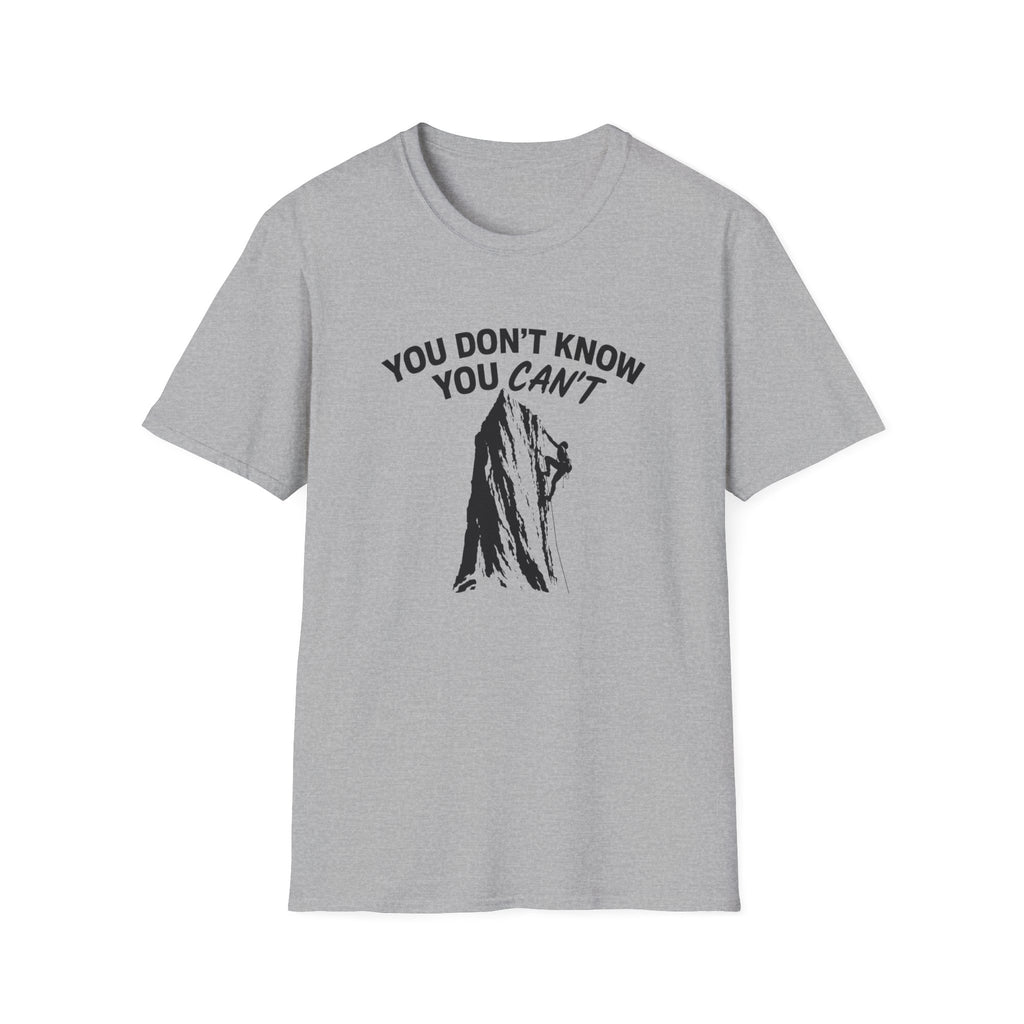 You Don't Know You Can't Inspirational Saying T-Shirt | Climbers and Achievers