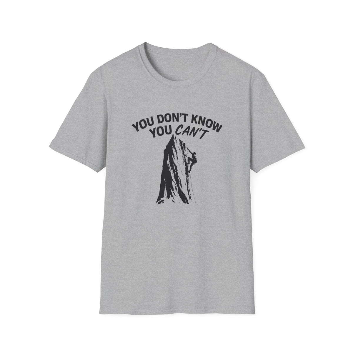 You Don't Know You Can't Inspirational Saying T-Shirt | Climbers and Achievers