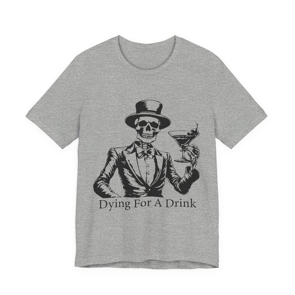 Skeleton Halloween Unisex Tee, Dying for a Drink, Party Fun Shirt, Halloween Gift, Halloween Costume