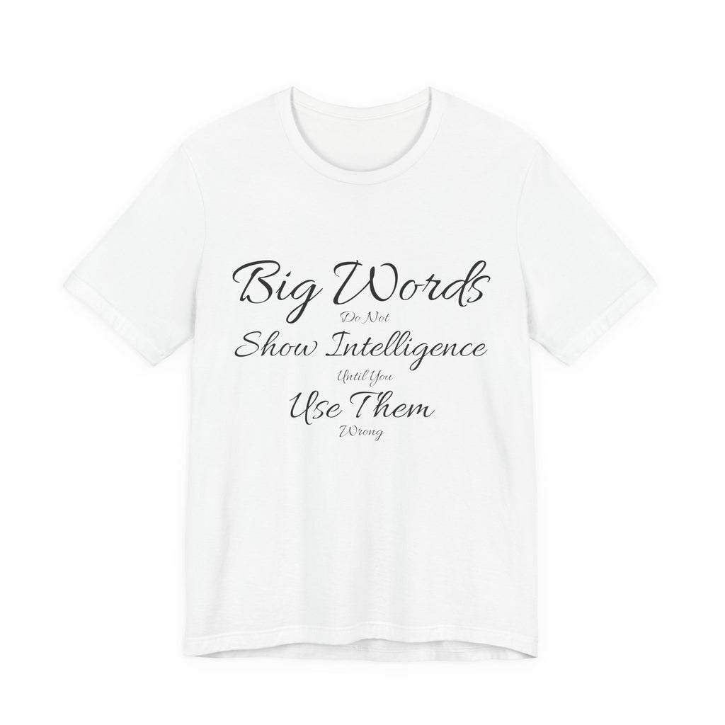 Funny Big Word Shirt- Big Words Show Intelligence