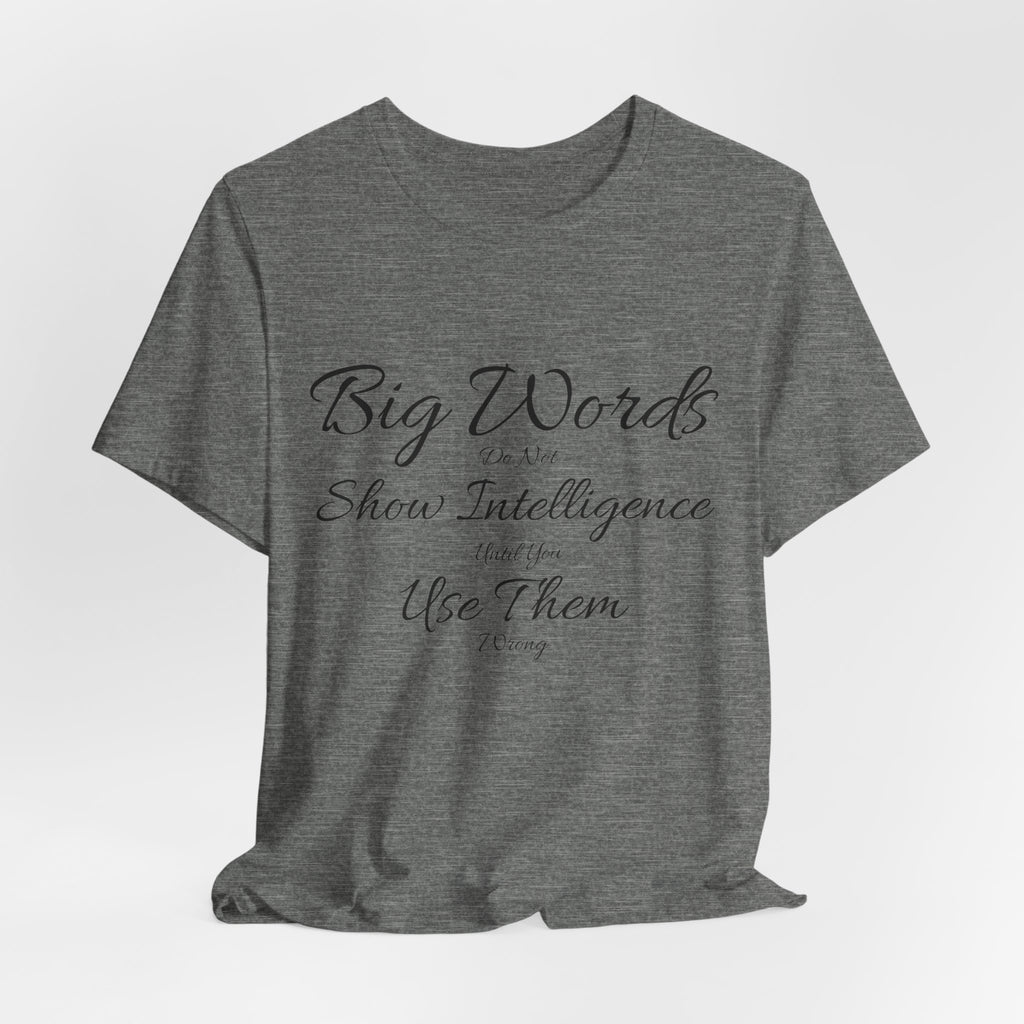 Funny Big Word Shirt- Big Words Show Intelligence