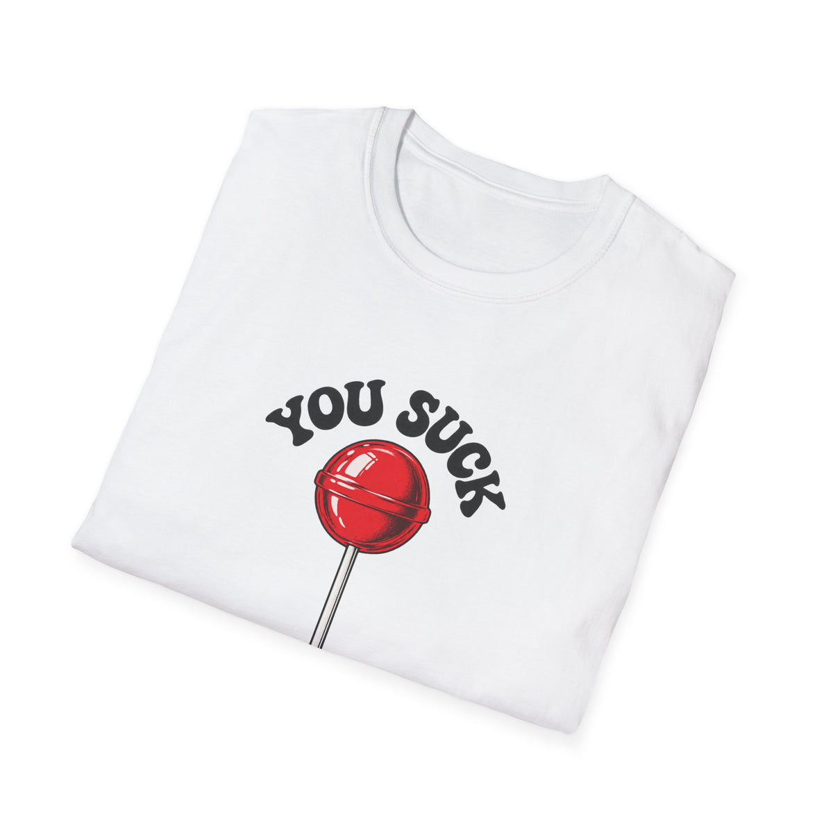 You Suck Lollipop T-Shirt — Funny Sarcastic Graphic Tee