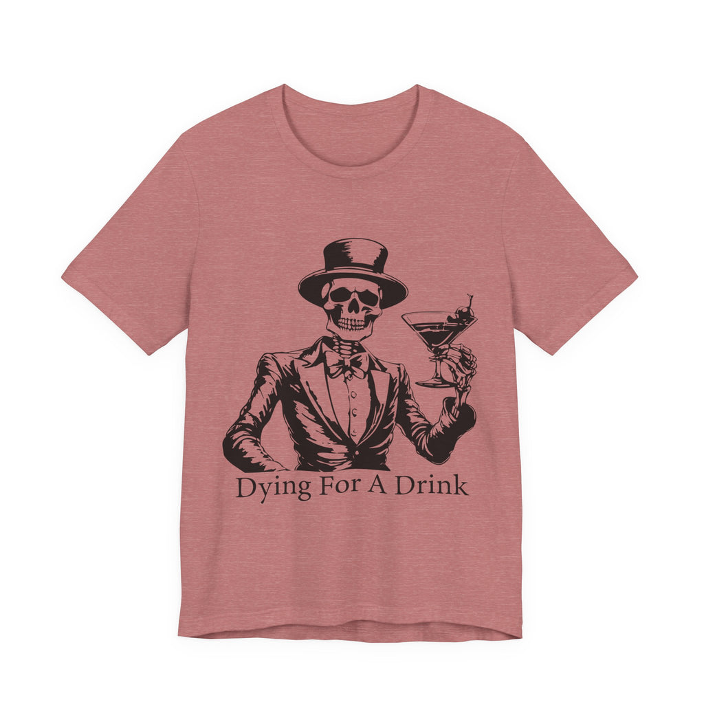 Skeleton Cocktail Funny Tee, Dying for a Drink Shirt, Halloween Costume Top, Unisex Humor T-Shirt, Birthday Gift for Drink Lovers - Unisex