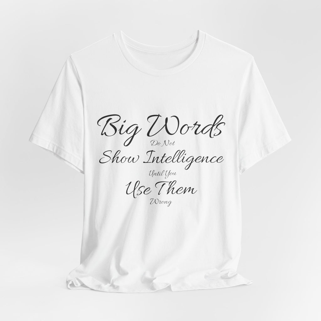 Funny Big Word Shirt- Big Words Show Intelligence