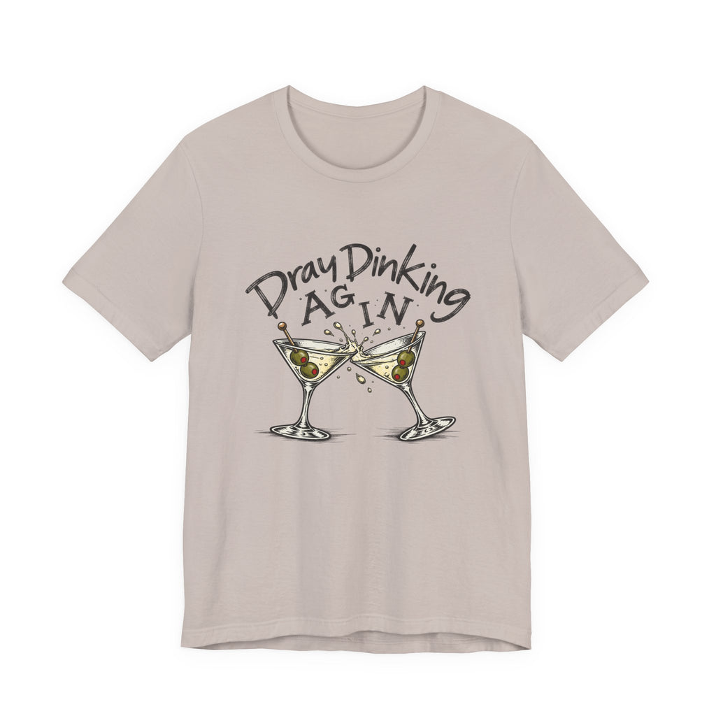 Funny Dray Dinking Again Unisex Tee, Casual Wear, Gift for Friends, Birthday Shirt, Quirky Humor Tee, Everyday Comfort Top