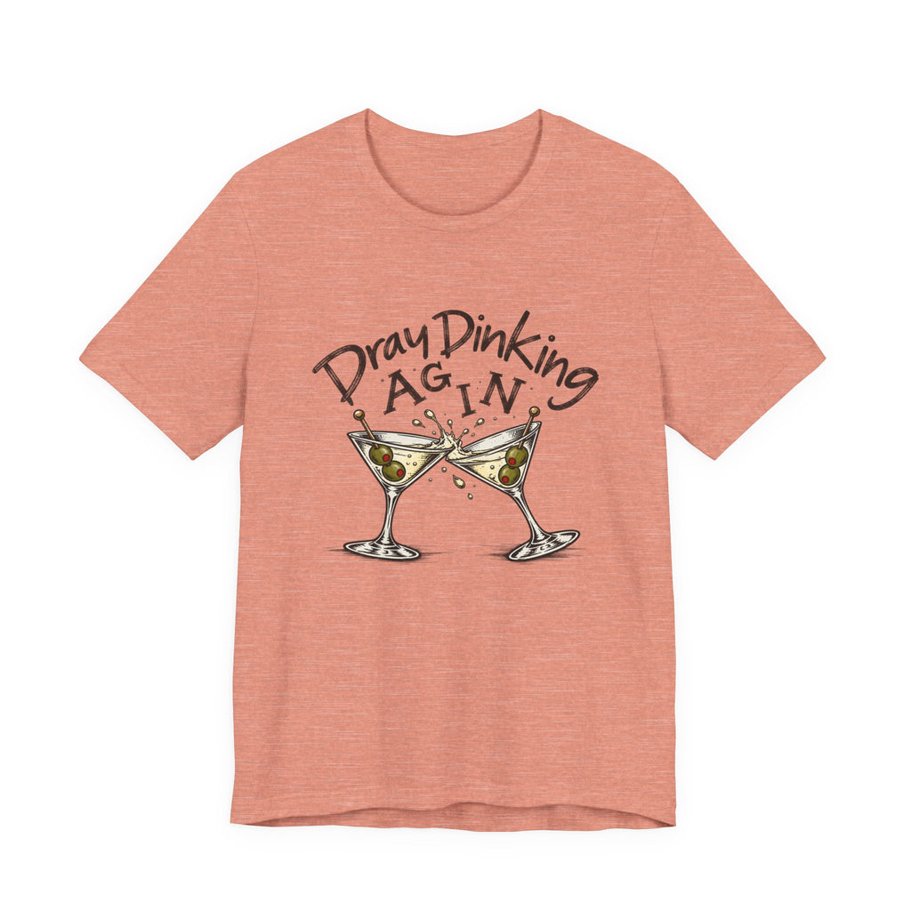 Funny Dray Dinking Again Unisex Tee, Casual Wear, Gift for Friends, Birthday Shirt, Quirky Humor Tee, Everyday Comfort Top