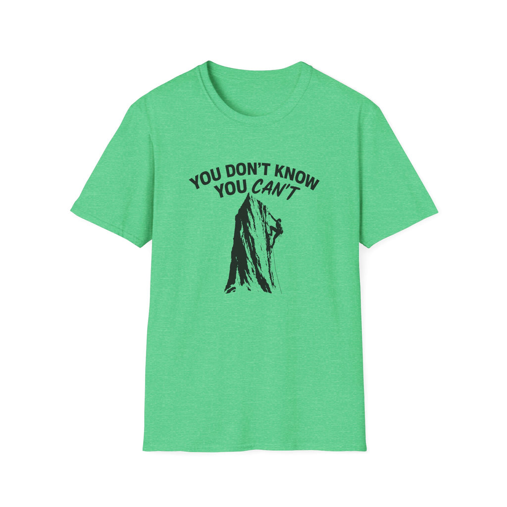 You Don't Know You Can't Inspirational Saying T-Shirt | Climbers and Achievers