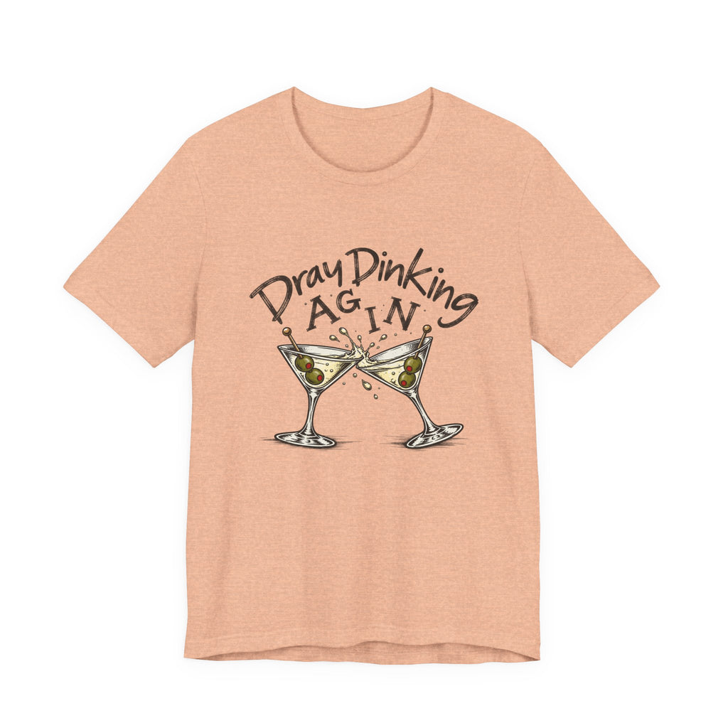 Funny Dray Dinking Again Unisex Tee, Casual Wear, Gift for Friends, Birthday Shirt, Quirky Humor Tee, Everyday Comfort Top