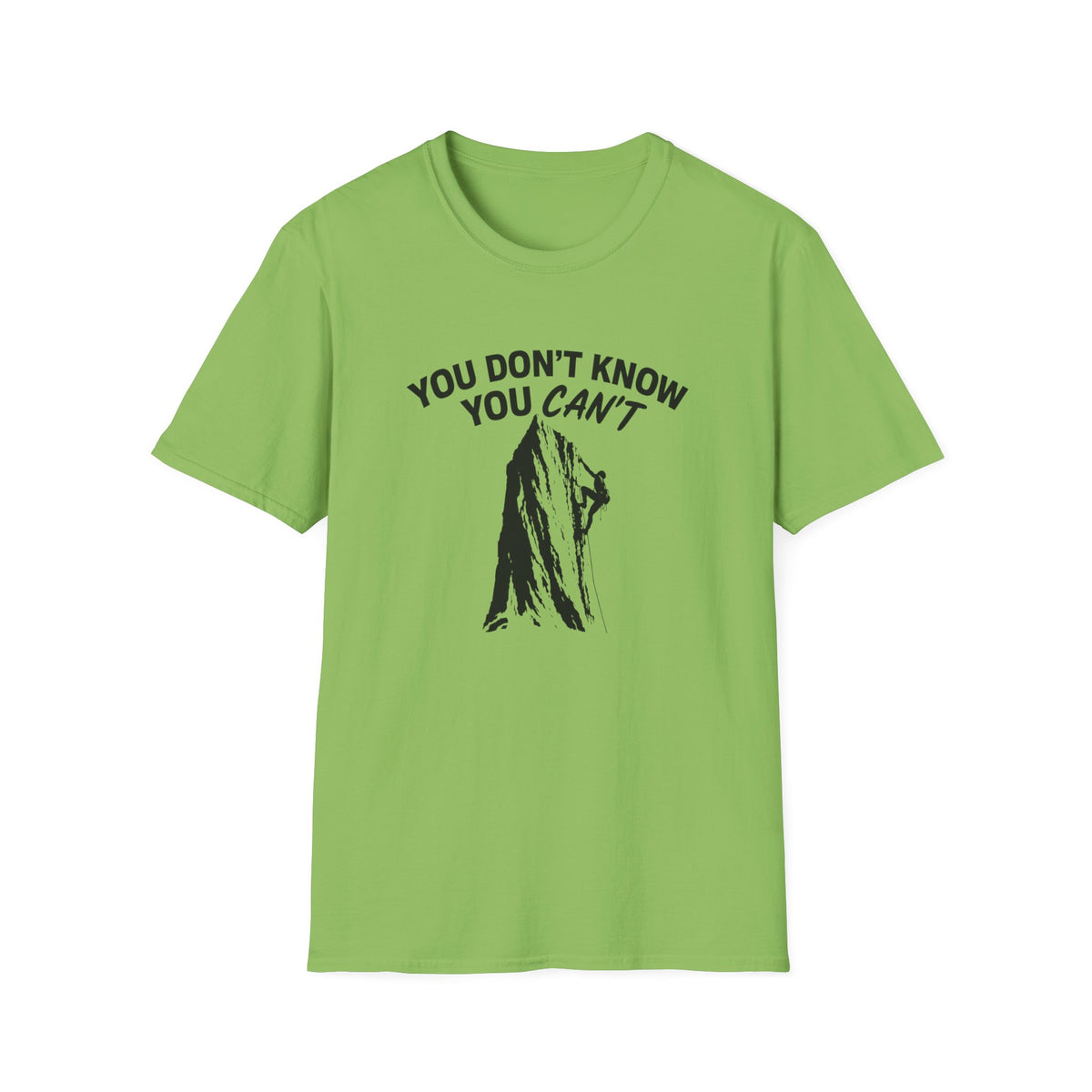 You Don't Know You Can't Inspirational Saying T-Shirt | Climbers and Achievers