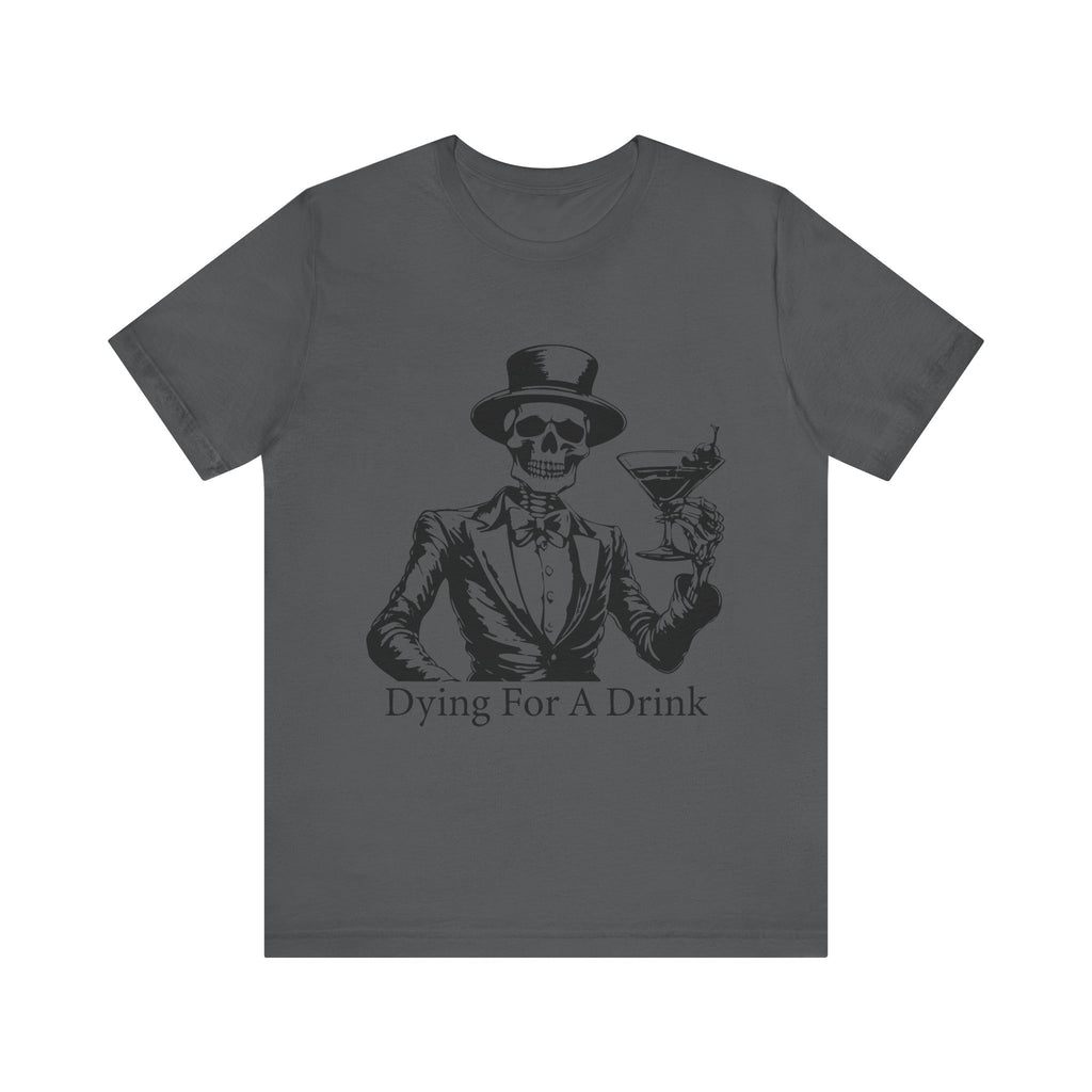 Skeleton Cocktail Funny Tee, Dying for a Drink Shirt, Halloween Costume Top, Unisex Humor T-Shirt, Birthday Gift for Drink Lovers - Unisex