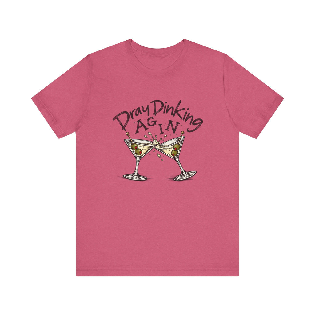 Funny Dray Dinking Again Unisex Tee, Casual Wear, Gift for Friends, Birthday Shirt, Quirky Humor Tee, Everyday Comfort Top