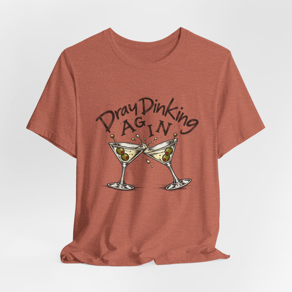 Funny Dray Dinking Again Unisex Tee, Casual Wear, Gift for Friends, Birthday Shirt, Quirky Humor Tee, Everyday Comfort Top