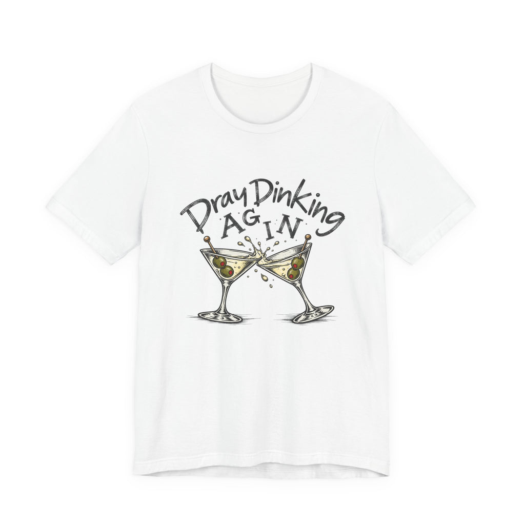 Funny Dray Dinking Again Unisex Tee, Casual Wear, Gift for Friends, Birthday Shirt, Quirky Humor Tee, Everyday Comfort Top