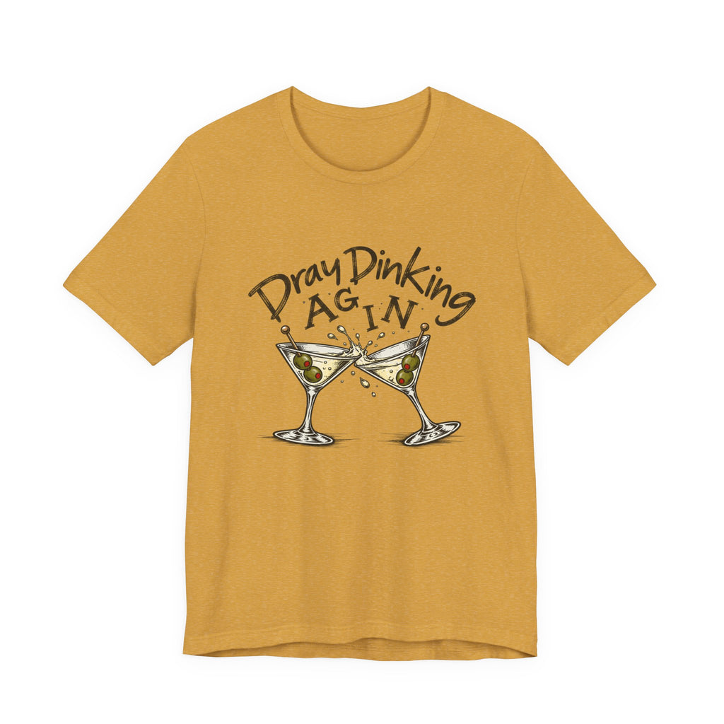 Funny Dray Dinking Again Unisex Tee, Casual Wear, Gift for Friends, Birthday Shirt, Quirky Humor Tee, Everyday Comfort Top