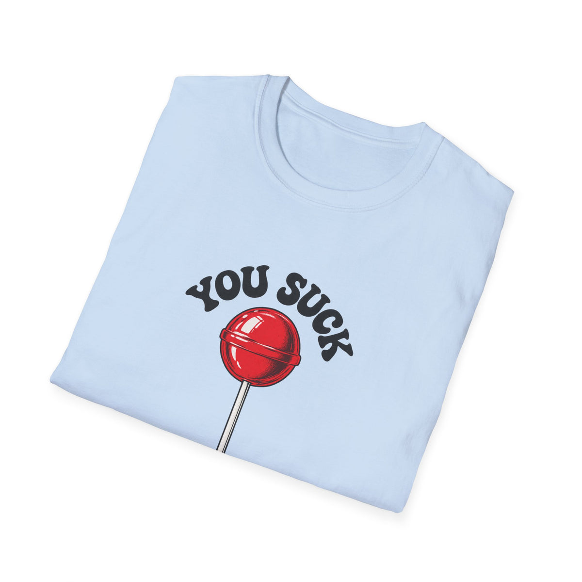 You Suck Lollipop T-Shirt — Funny Sarcastic Graphic Tee