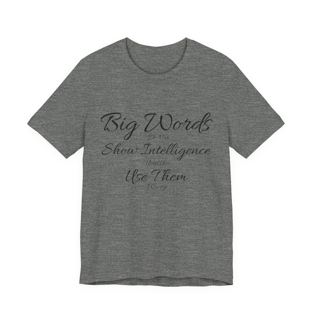 Funny Big Word Shirt- Big Words Show Intelligence
